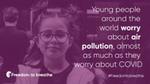 text that reads: ‘Young people around the world worry about air pollution almost as much as they worry about Covid.’